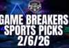 Game Breakers Sports Picks – 2/6/26