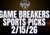 Game Breakers Sports Picks – 2/15/26