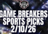 Game Breakers Sports Picks – 2/10/26