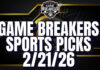 Game Breakers Sports Picks – 2/21/26