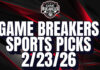 Game Breakers Sports Picks – 2/23/26