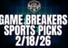 Game Breakers Sports Picks – 2/18/26
