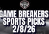 Game Breakers Sports Picks – 2/8/26