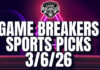 Game Breakers Sports Picks – 3/6/26