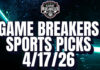 Game Breakers Sports Picks – 4/17/26