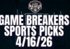 Game Breakers Sports Picks – 4/16/26