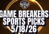 Game Breakers Sports Picks – 5/18/26