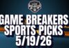 Game Breakers Sports Picks – 5/19/26